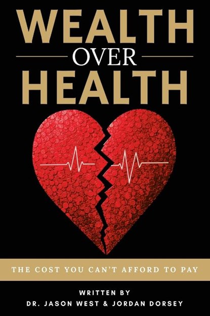 Wealth Over Health, Jason West ; Jordan Dorsey - Paperback - 9781967451036