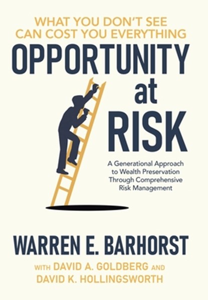 Opportunity at Risk: A Generational Approach to Wealth Preservation Through Comprehensive Risk Management, Warren E. Barhorst - Gebonden - 9781967451098