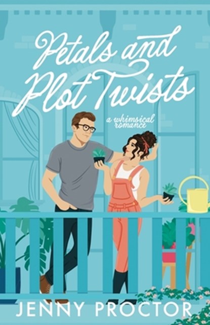 Petals and Plot Twists: a whimsical romance, Jenny Proctor - Paperback - 9781967500000