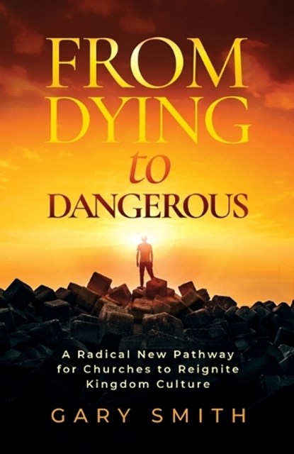 From Dying to Dangerous, Gary Smith - Paperback - 9781967587629