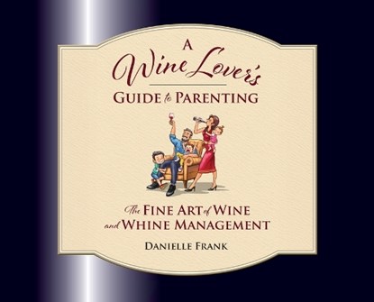 A Wine Lovers Guide to Parenting, Danielle Frank - Gebonden - 9781967598069