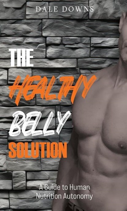 The Healthy Belly Solution, Dale Downs - Gebonden - 9781967616220