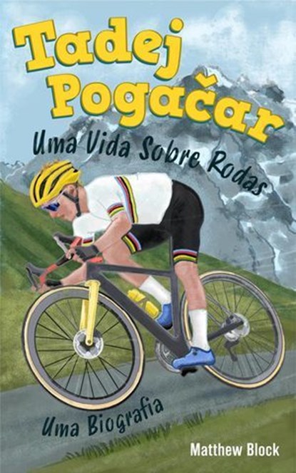 Tadej Pogačar - Uma Vida Sobre Rodas, Matthew Block - Ebook - 9781967630011