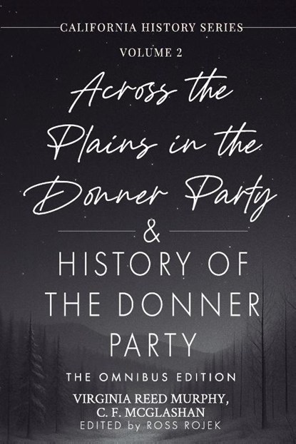 Across the Plains in the Donner Party & History of the Donner Party Omnibus Edition, Annotated, Virginia Reed Murphy ; C. F. Mcglashan ; Ross Allen Rojek - Paperback - 9781967659036
