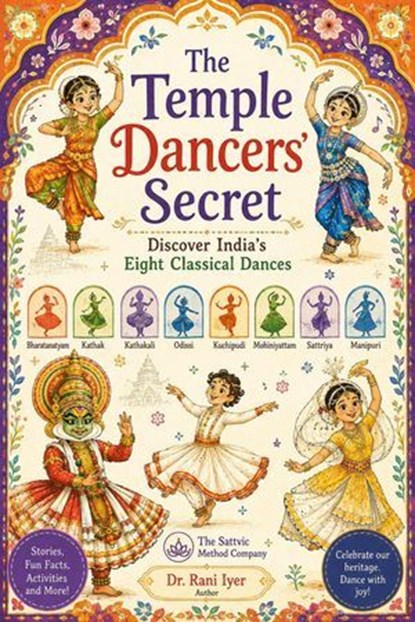 The Temple Dancers’ Secret: Discover India’s Eight Classical Dances, Rani Iyer - Ebook - 9781967672134