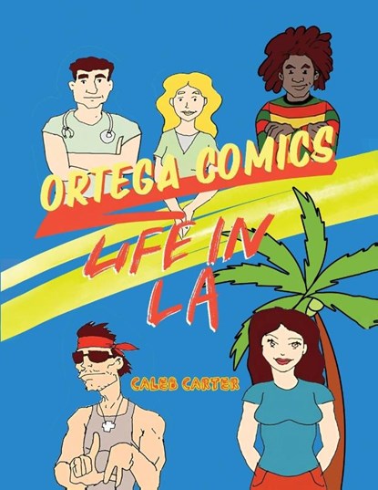 ORTEGA COMICS - LIFE IN LA, Caleb Carter - Paperback - 9781967679386
