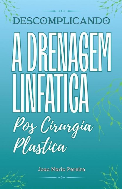 Descomplicando a Drenagem Linfatica, João Mário Pereira - Paperback - 9781967679546