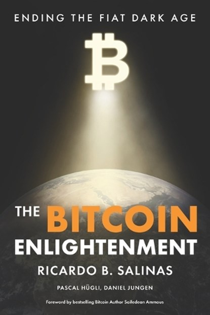 The Bitcoin Enlightenment: Ending The Fiat Dark Age, Saifedean Ammous - Paperback - 9781967693016