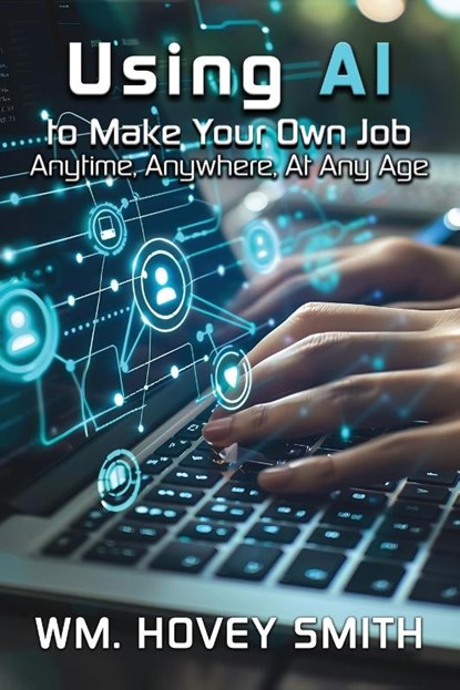 Using AI To Make Your Own Job, Wm. Hovey Smith - Paperback - 9781967776016