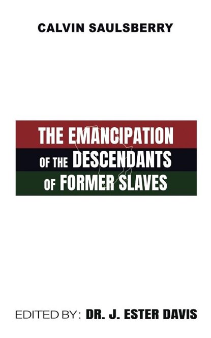 The Emancipation of the Descendants of Former Slaves, Calvin Saulsberry - Paperback - 9781967776221