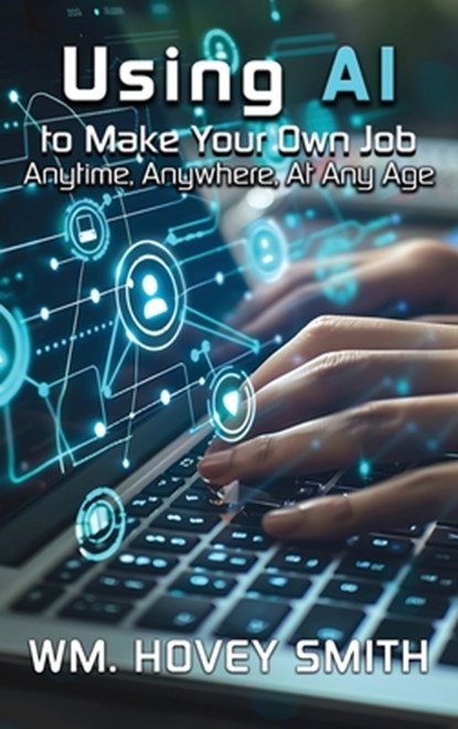 Using AI To Make Your Own Job, Wm. Hovey Smith - Gebonden - 9781967776917