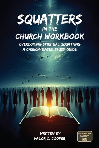 Squatters in the Church Workbook: Overcoming Spiritual Squatting A Church-based Study Guide: Overcoming Church Squatting, Valor Cooper - Paperback - 9781967861125