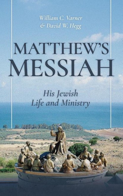 Matthew's Messiah, William C. Varner ; David W. Hegg - Gebonden - 9781967940059