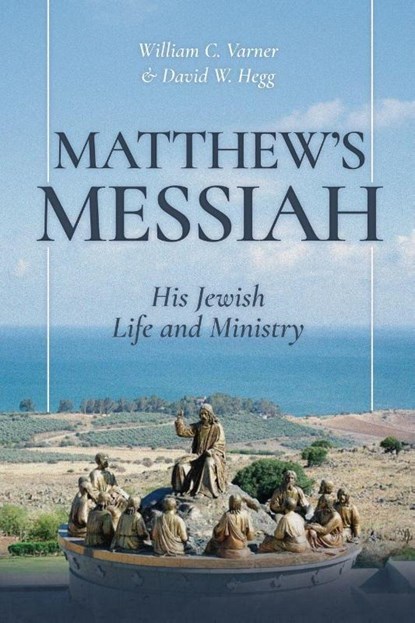 Matthew's Messiah, William C. Varner ; David W. Hegg - Paperback - 9781967940905