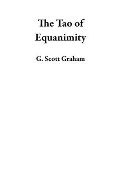 The Tao of Equanimity, G. Scott Graham - Ebook - 9781967959020