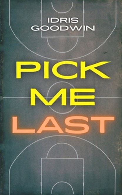 Pick Me Last, Idris Goodwin - Paperback - 9781968051433