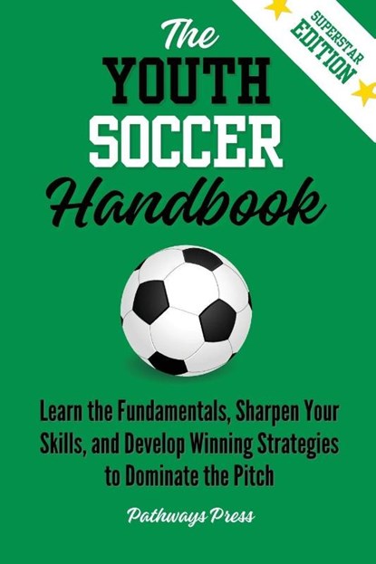 The Youth Soccer Handbook, Pathways Press - Paperback - 9781968056186