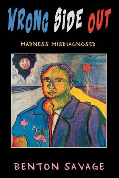 Wrong Side Out: Madness Misdiagnosed, Benton Savage - Paperback - 9781968059323