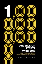 One Billion Starts with One: How to Share Jesus Without Being Religious - Tim Dilena - 9781968127244