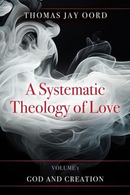A Systematic Theology of Love - Volume 1, Thomas Jay Oord - Ebook - 9781968136444