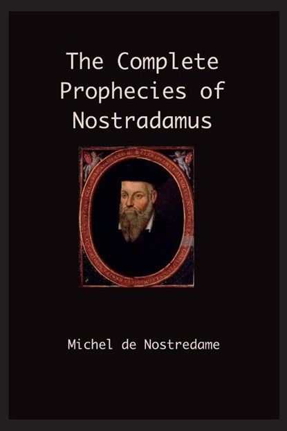 The Complete Prophecies of Nostradamus, Michel Nostradamus - Paperback - 9781968194093