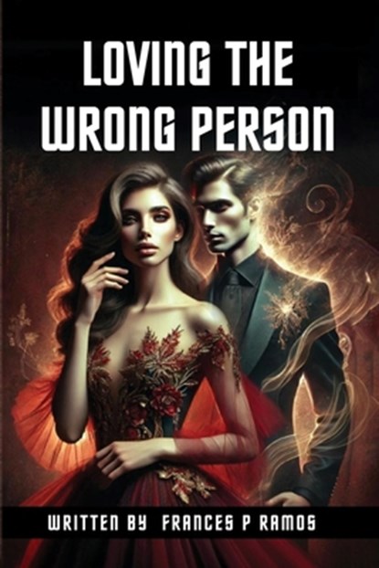 Loving The Wrong Person, Frances Pineri - Paperback - 9781968230067