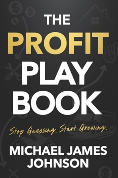The Profit Playbook: Stop Guessing. Start Growing., Michael James Johnson - Paperback - 9781968250683