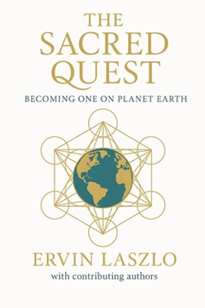The Sacred Quest: Becoming One on Planet Earth, Ervin Laszlo - Paperback - 9781968401122
