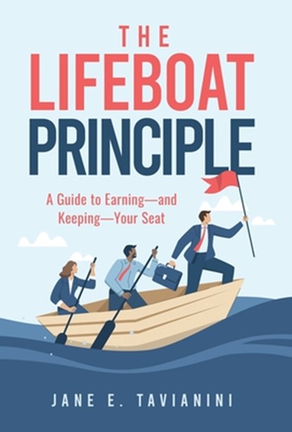 The Lifeboat Principle: A Guide to Earning - and Keeping - Your Seat, Jane E. Tavianini - Gebonden - 9781968485481