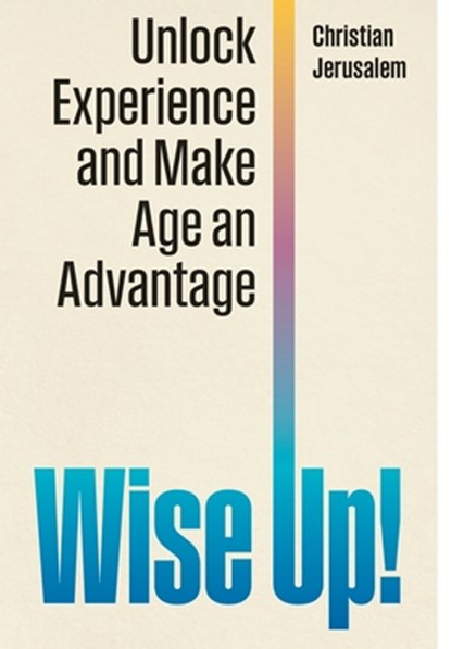 Wise Up!: Unlock Experience and Make Age an Advantage, Christian Jerusalem - Gebonden - 9781968619305