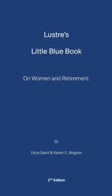 Lustre's Little Blue Book: On Women and Retirement - Erica Baird - 9781968761110
