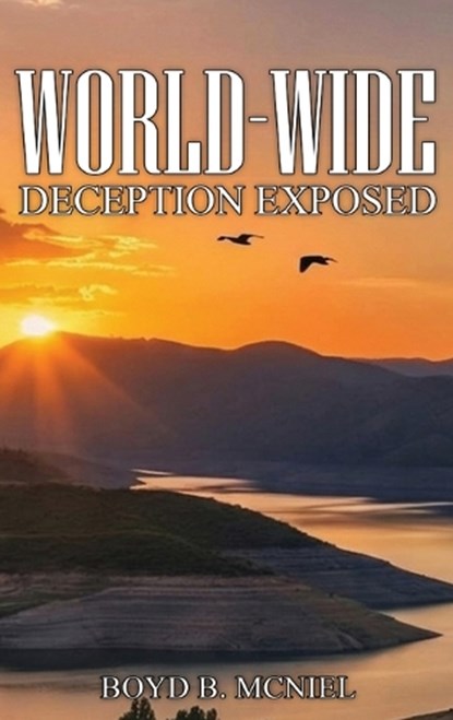 World-Wide Deception Exposed, Boyd B McNiel - Gebonden - 9781968807504