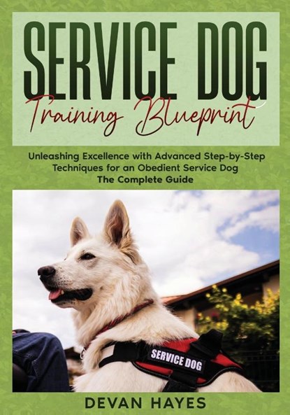 Service Dog Training Blueprint, Devan Hayes - Paperback - 9781968905194