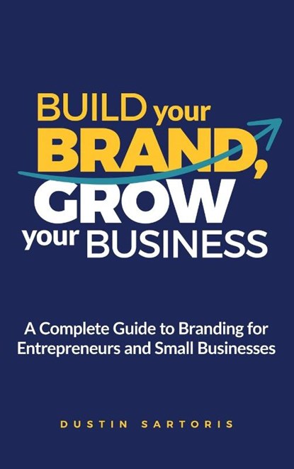 Build Your Brand, Grow Your Business, Dustin Sartoris - Gebonden - 9781968936020