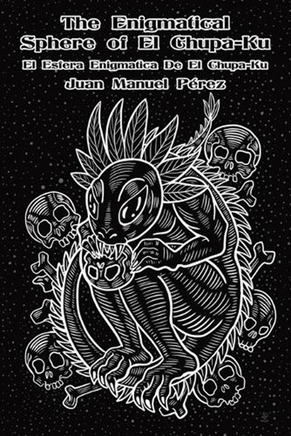 The Enigmatical Sphere of El Chupa-Ku: one century of chupacabra haiku, Juan Manuel Pérez - Paperback - 9781968958015