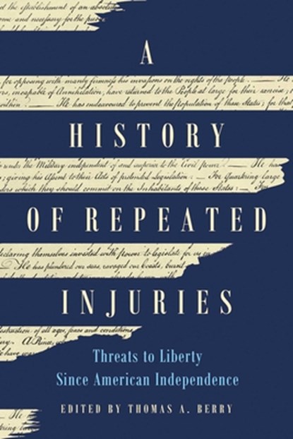 A History of Repeated Injuries: Threats to Liberty Since American Independence, Thomas A. Berry - Gebonden - 9781969284069