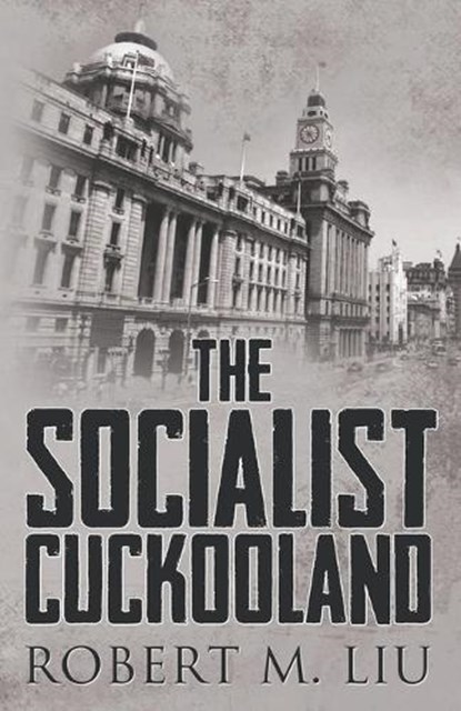 The Socialist Cuckooland, Robert M Liu - Paperback - 9781969642098
