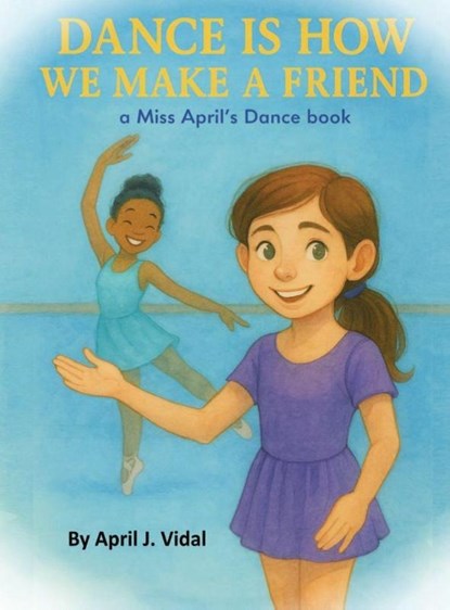 Dance is How We Make a Friend, April Vidal - Gebonden - 9781969705113