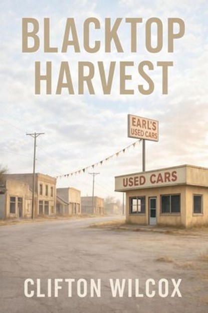 Blacktop Harvest, Clifton Wilcox - Ebook - 9781969770050