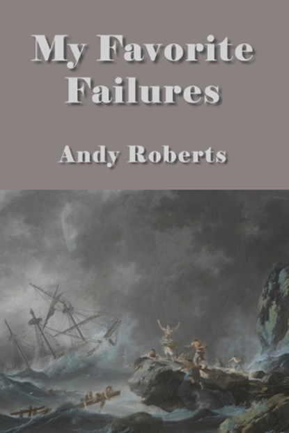 My Favorite Failures, Andy Roberts - Paperback - 9781969849022