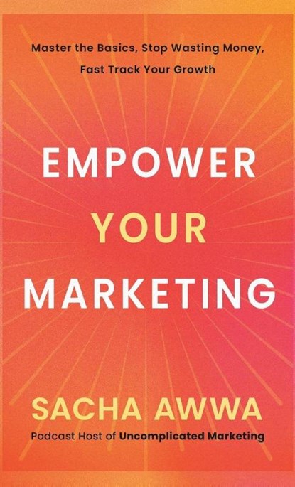 Empower Your Marketing, Sacha Awwa - Gebonden - 9781969935329