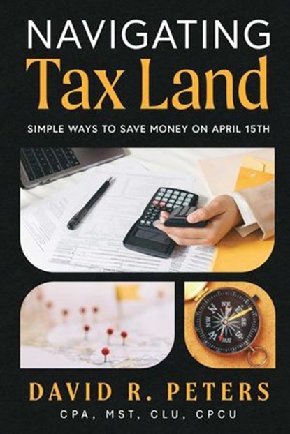 Navigating Tax Land, David Peters - Ebook - 9781969935381
