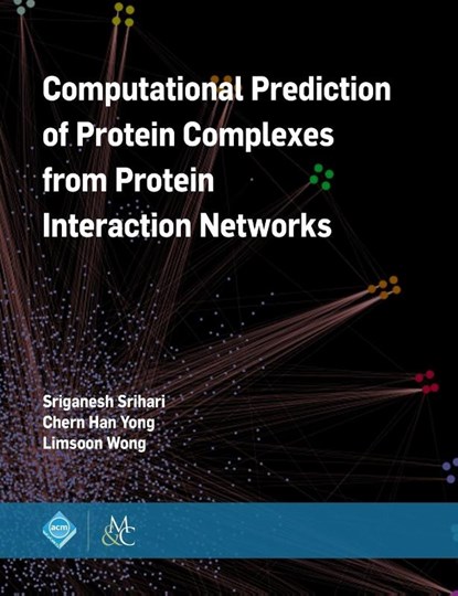 Computational Prediction of Protein Complexes from Protein Interaction Networks, Sriganesh Srihari ; Chern Han Yong ; Limsoon Wong ; M. Tamer Ozsu - Gebonden - 9781970001556