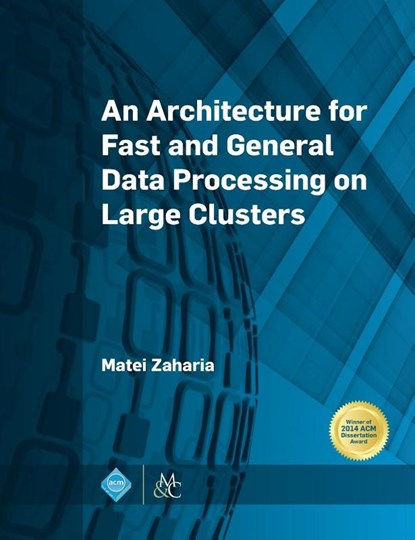 An Architecture for Fast and General Data Processing on Large Clusters, Matei Zaharia - Gebonden - 9781970001594