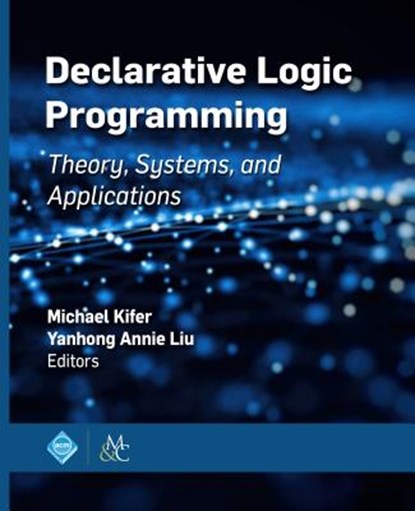 Declarative Logic Programming, Michael Kifer ; Yanhong Annie Liu - Gebonden - 9781970001990