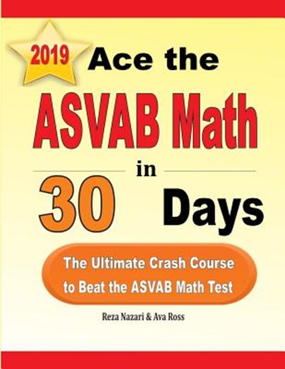 Ace the ASVAB Math in 30 Days, Reza Nazari ; Ava Ross - Paperback - 9781970036725
