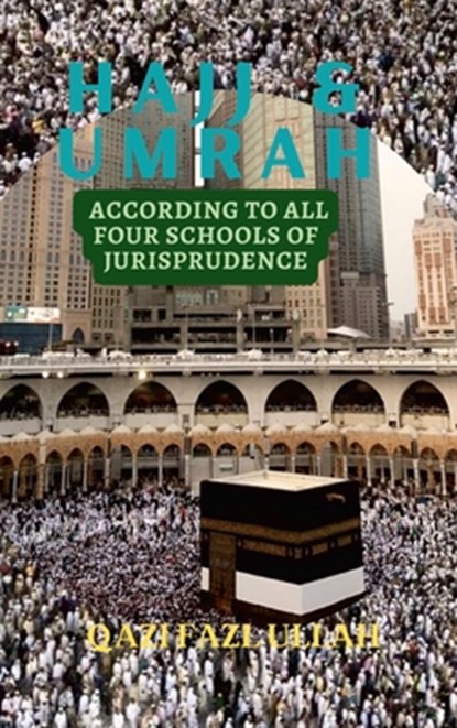 Hajj & Umrah According to all Four Schools of Jurisprudence, Qazi Fazl Ullah - Gebonden - 9781970049213