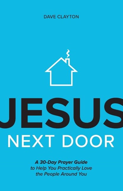 Jesus Next Door, CLAYTON,  Dave - Paperback - 9781970102277