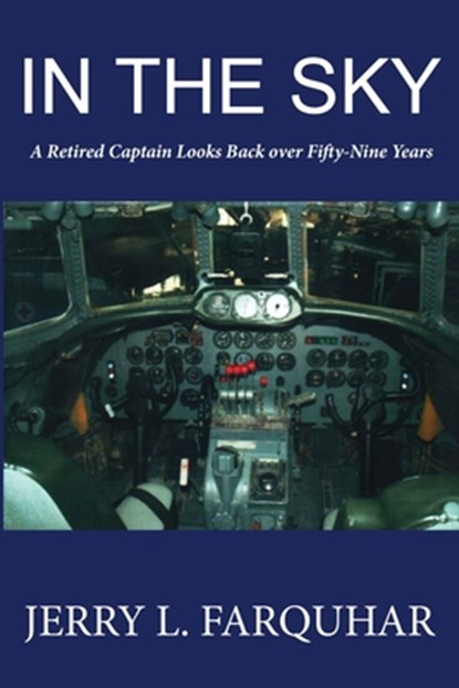 In the Sky: A Retired Captain Looks Back Over Fifty-Nine Years, Jerry L. Farquhar - Paperback - 9781970153095