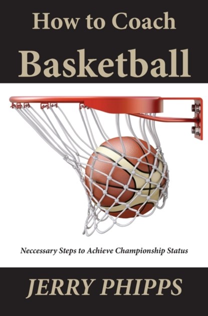 How to Coach Basketball, Jerry Phipps - Paperback - 9781970153309
